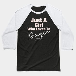 Just A Girl Who Loves To Dance Baseball T-Shirt